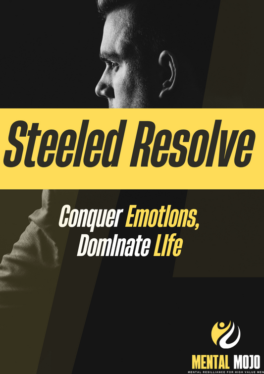 STEELED RESOLVE: Conquer Emotions, Dominate Life